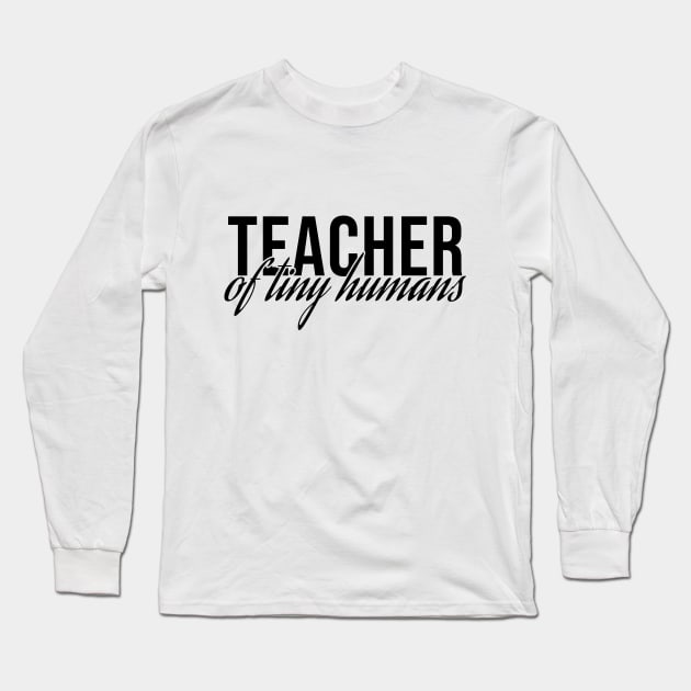 Teacher Of Tiny Humans Long Sleeve T-Shirt by Rishirt
